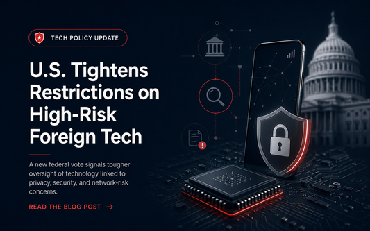 U.S. Tech Restrictions Highlight Why Device Privacy and Supply Chain Trust Matter